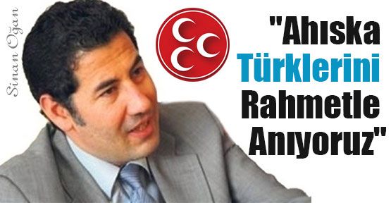 Oğan: “Ahıska Türklerini Rahmetle Anıyoruz“