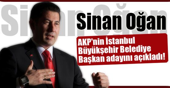 Oğan, AKP İstanbul Büyükşehir Belediye Başkan Adayını Açıkladı...