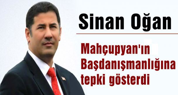 Oğan, Mahçupyan'ın Başdanışmanlığına tepki gösterdi