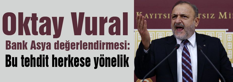 Oktay vural 'Bu tehdit herkese yönelik'