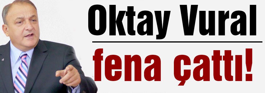 Oktay Vural fena çattı