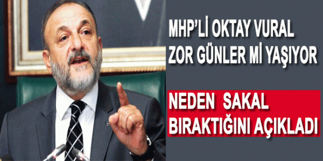 Oktay Vural Neden Sakal Bıraktı...