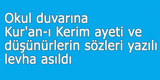 Okul duvarına Kur'an-ı Kerim ayeti ve düşünürlerin sözleri yazılı levha asıldı