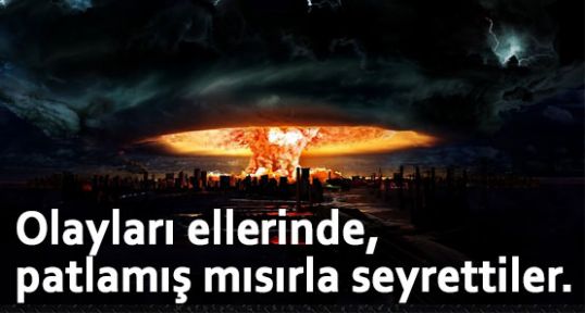 Olayları ellerinde, patlamış mısırla seyrettiler.