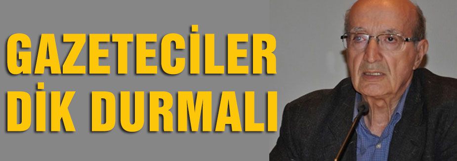 Olcayto: Gazeteciler Dik Durmalı