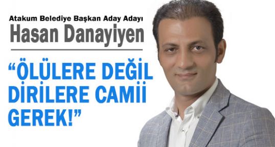 ÖLÜLERE DEĞİL DİRİLERE CAMİİ GEREK!