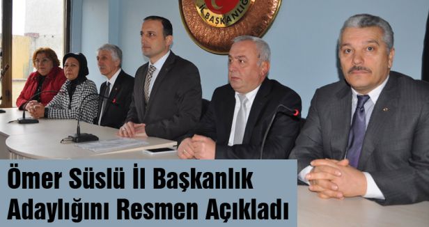 Ömer Süslü İl Başkanlık Adaylığını Resmen Açıkladı