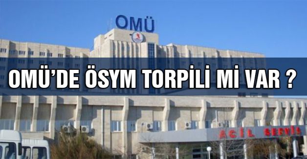 OMÜ’DE ÖSYM TORPİLİ Mİ VAR ?