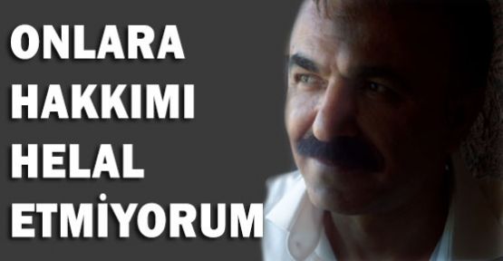 Onlara Hakkımı Helal Etmiyorum...