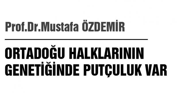 ORTADOĞU HALKLARININ GENETİĞİNDE PUTÇULUK VAR