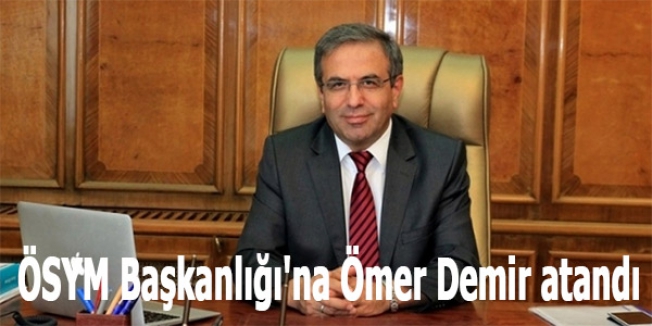ÖSYM Başkanlığı'na Ömer Demir atandı