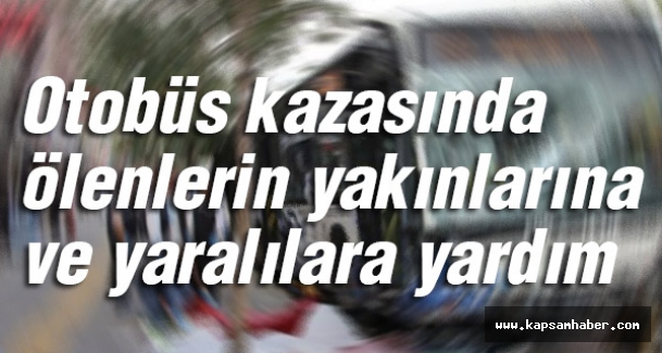 Otobüs kazasında ölenlerin yakınlarına ve yaralılara yardım
