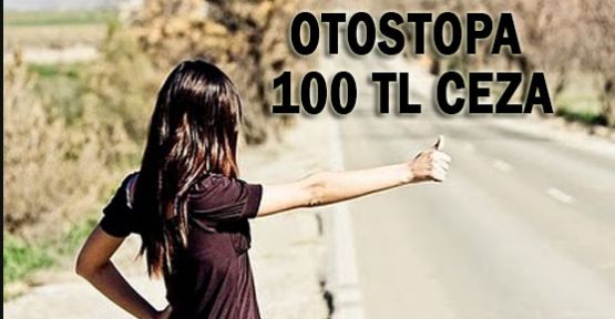 OTOSTOPA 100 TL CEZA