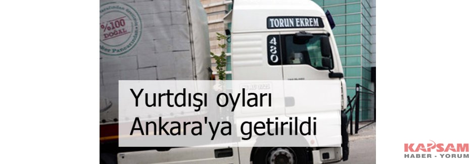 Oylar Türkiye'ye getirildi