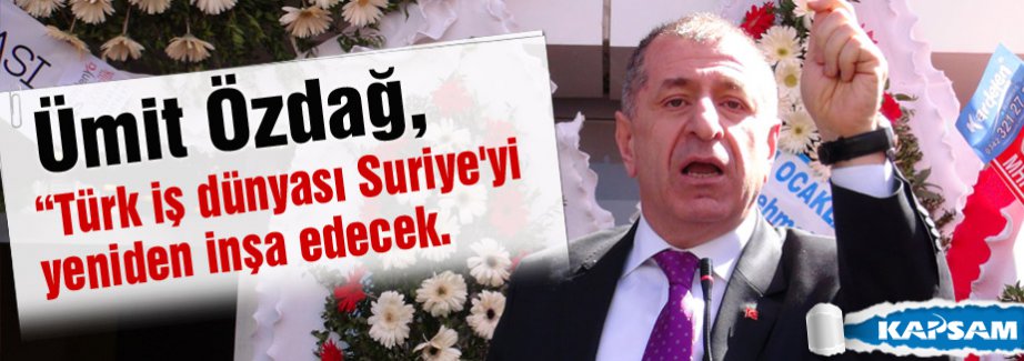 Özdağ: AK Parti Suriye'deki ateşin üzerine benzin döktü
