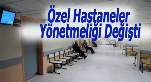 Özel Hastaneler Yönetmeliği değiştirildi