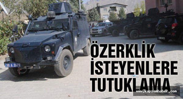 Özerklik isteyenler tutuklandı
