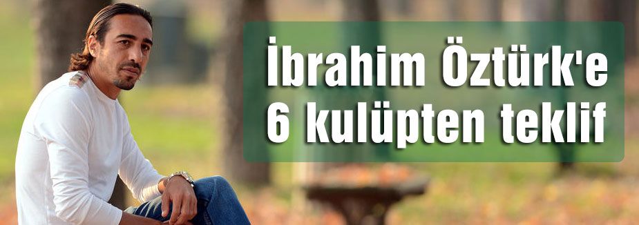 Öztürk'e 6 kulüpten teklif