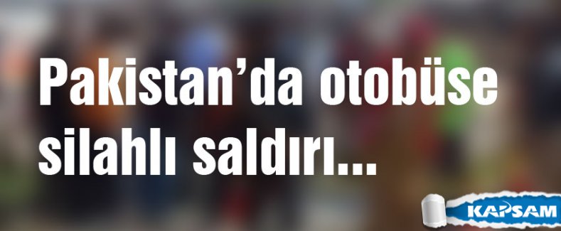 Pakistan’da otobüse silahlı saldırı