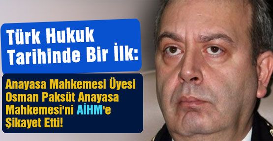 Paksüt; Anayasa Mahkemesi'ni AİHM'e Şikayet Etti!