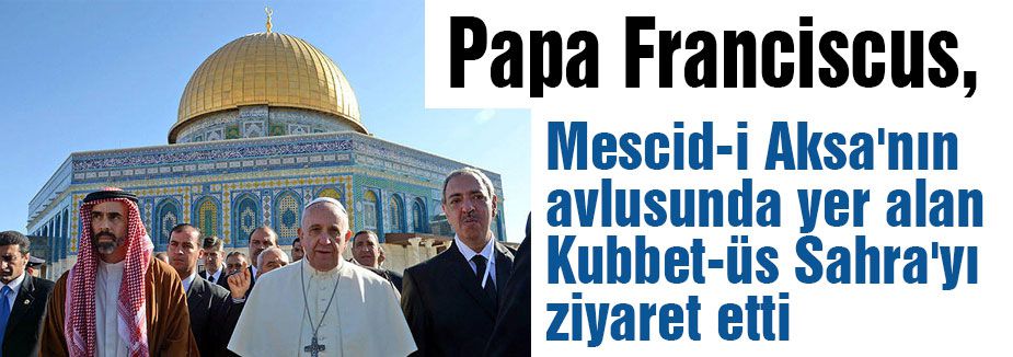 Papa, Kubbet-üs Sahra'yı ziyaret etti