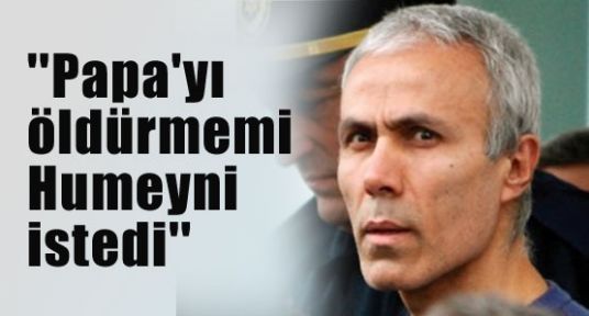 Papa'nın öldürmesini Humeyni istemiş