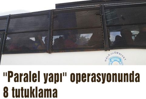 ''Paralel yapı'' operasyonunda 8 tutuklama