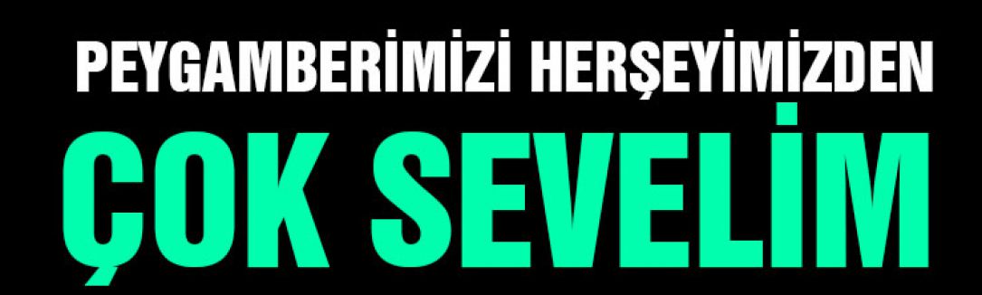 PEYGAMBERİMİZİ HERŞEYİMİZDEN ÇOK SEVELİM