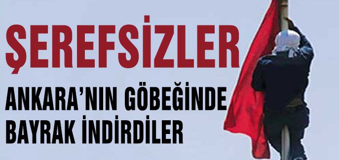 PKK Ankara'da Bayrak indirdi