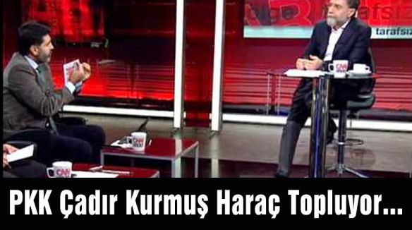 PKK Çadır Kurmuş Haraç Topluyor...
