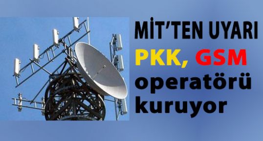 PKK, GSM operatörü kuruyor