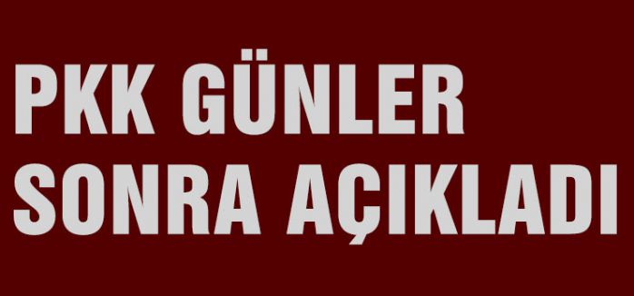 PKK Günler Sonra Açıkladı