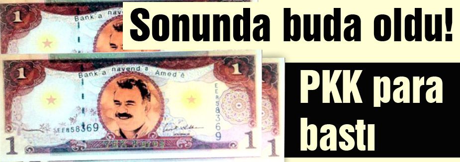 PKK, ilk parasını bastı!