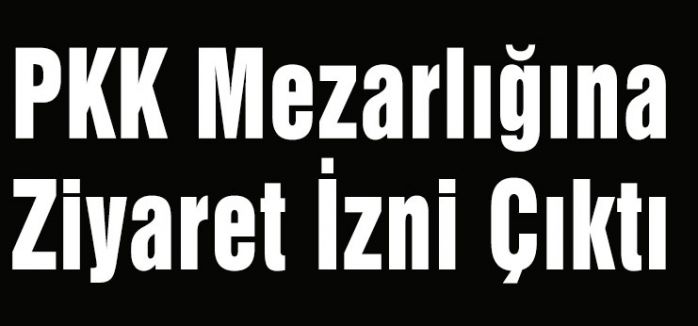 PKK Mezarlığına izin...