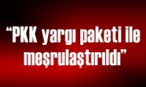 PKK yargı paketi ile meşrulaştırıldı