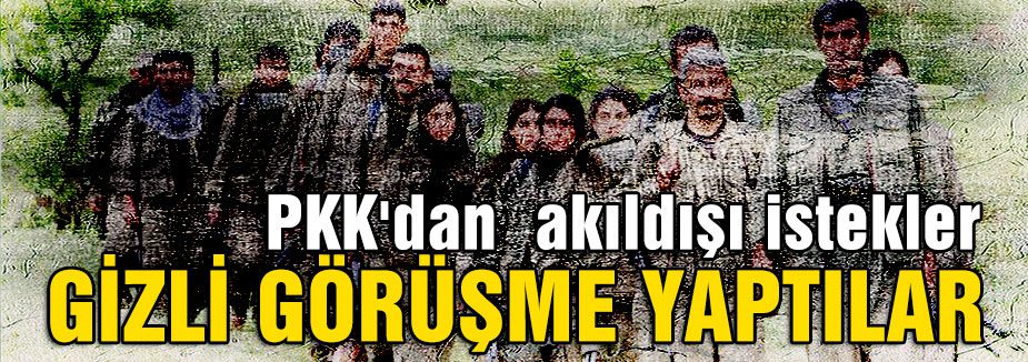 PKK'dan akıldışı istekler