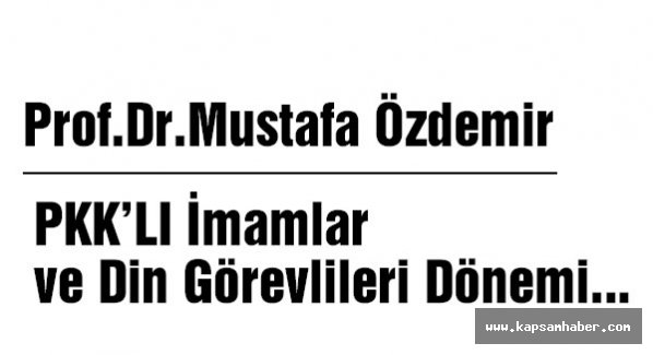 PKK’LI İmamlar ve Din Görevlileri Dönemi...