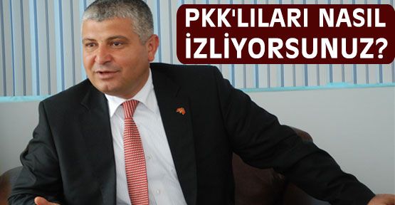 PKK'yı nasıl izliyorsunuz?
