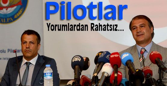 Pilotlar Yorumlardan Rahatsız...