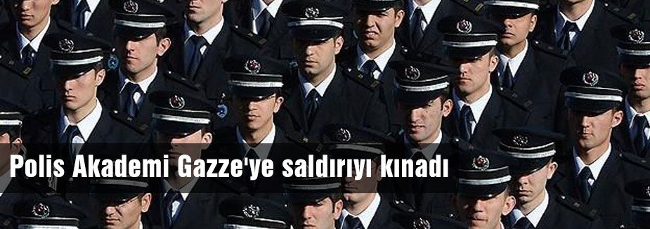 Polis Akademi Gazze'ye saldırıyı kınadı