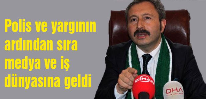'Polis ve yargının ardından sıra medya ve iş dünyasına geldi'