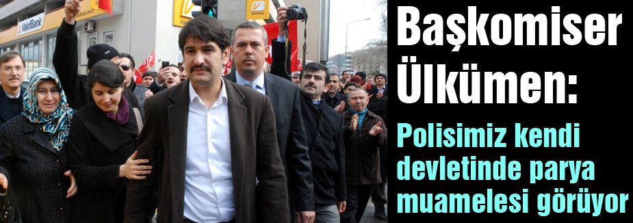 'Polisimiz kendi devletinde parya muamelesi görüyor'