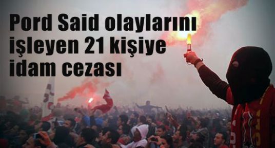 Pord Said Olaylarından 21 İdam Çıktı