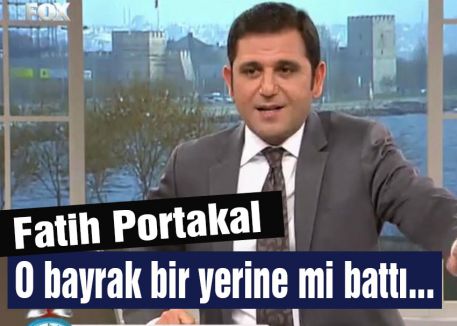 Portakal: O bayrak bir yerine mi battı...
