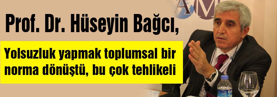 Prof. Bağcı: Yolsuzluk yapmak toplumsal bir norma dönüştü