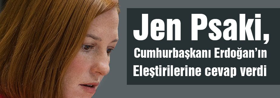 Psaki Erdoğan'ın Eleştirilerine Yanıt Verdi