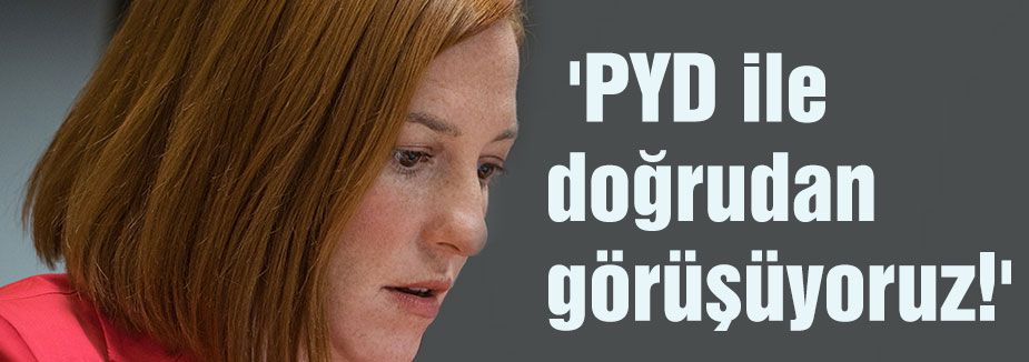 Psaki, 'PYD ile doğrudan görüşüyoruz!'