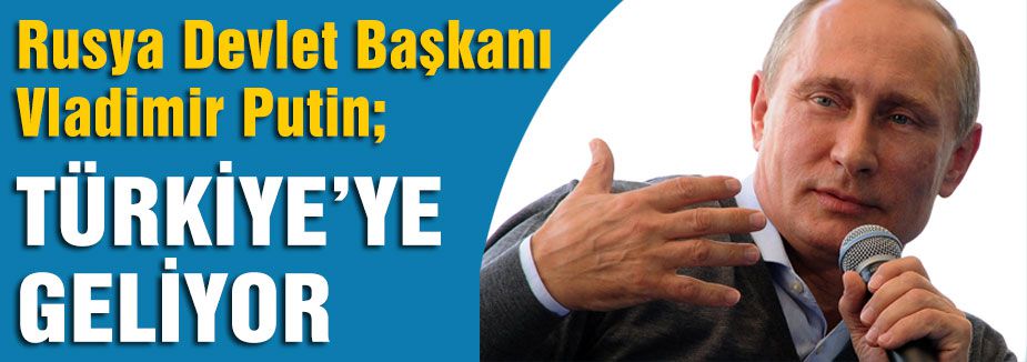 Putin Türkiye'ye Geliyor...