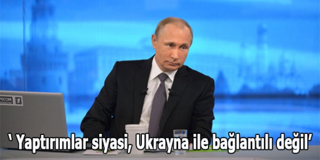 Putin: Yaptırımlar siyasi, Ukrayna ile bağlantılı değil