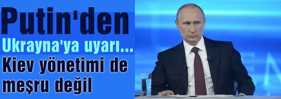 Putin'den Ukrayna'ya uyarı...